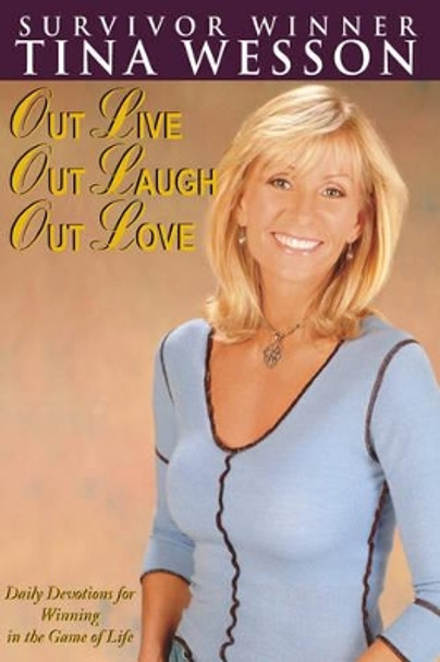 Out Live, Out Laugh, Out Love by Tina Wesson 9781425940584