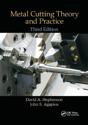 Metal Cutting Theory and Practice by David A. Stephenson