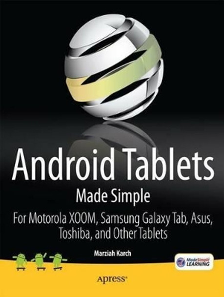 Android Tablets Made Simple: For Motorola XOOM, Samsung Galaxy Tab, Asus, Toshiba and Other Tablets by Marziah Karch 9781430236719