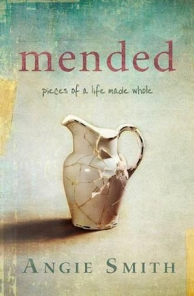 Mended: Pieces of a Life Made Whole by Angie Smith 9781433676604