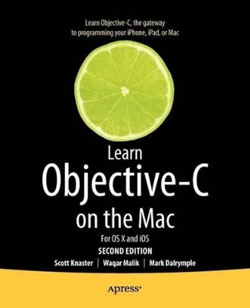 Learn Objective-C on the Mac: For OS X and iOS by Scott Knaster 9781430241881