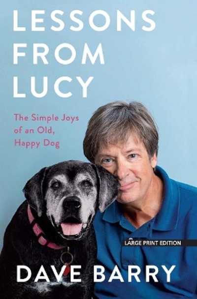 Lessons from Lucy: The Simple Joys of an Old, Happy Dog by Dave Barry 9781432873783