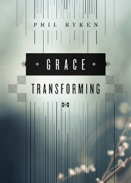 Grace Transforming by Philip Graham Ryken 9781433534003