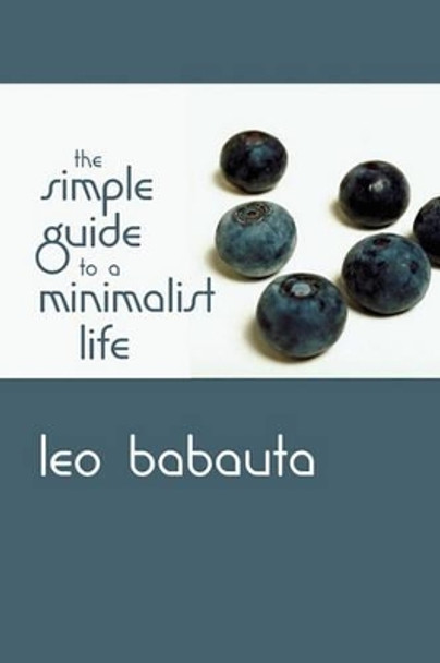 The Simple Guide to a Minimalist Life by Leo Babauta 9781434103116