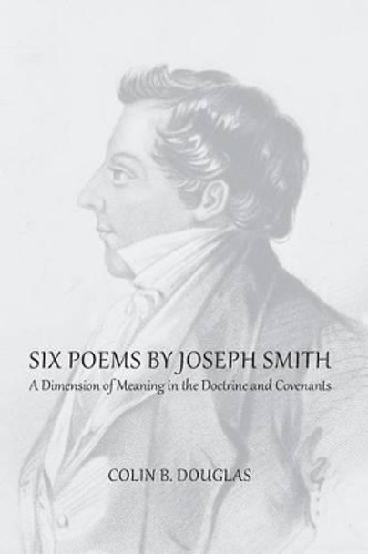 Six Poems of Joseph Smith by Colin B Douglas 9781434103833