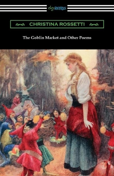 The Goblin Market and Other Poems by Christina Rossetti 9781420964639