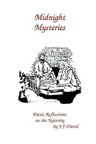 Midnight Mysteries: Poetic Reflections On The Nativity by J F David 9781434821324