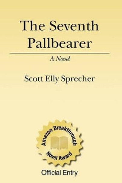 The Seventh Pallbearer by Scott Sprecher 9781434854346