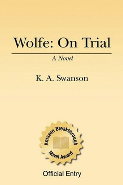 Wolfe: On Trial: Book One by K A Swanson 9781434869876