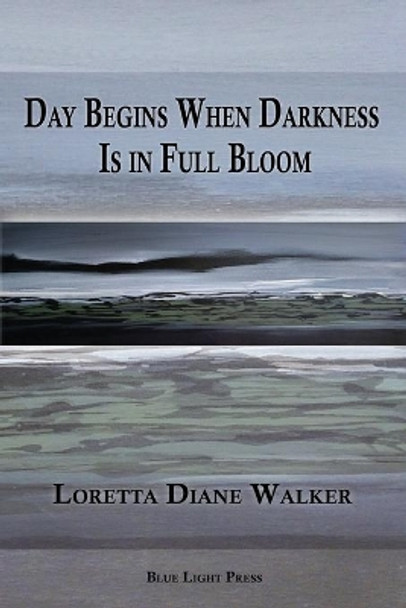 Day Begins When Darkness Is in Full Bloom by Loretta Diane Walker 9781421837109