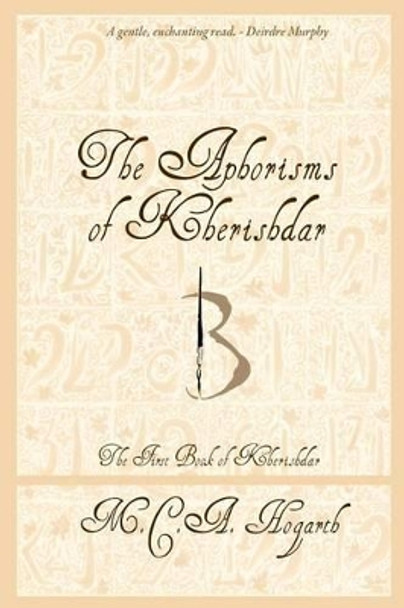 The Aphorisms Of Kherishdar by M C a Hogarth 9781434891129