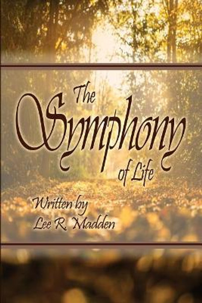 The Symphony of Life by Lee R Madden 9781434918062