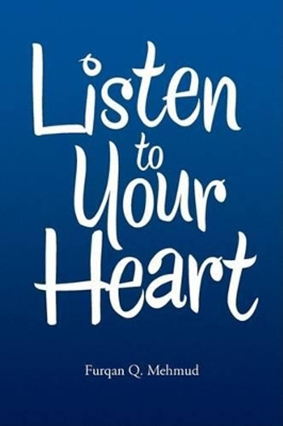 Listen to Your Heart by Furqan Q Mehmud 9781436327534