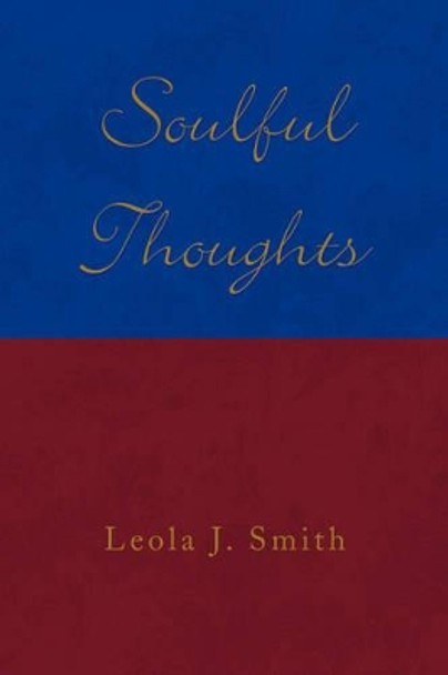 Soulful Thoughts by Leola J Smith 9781436331470