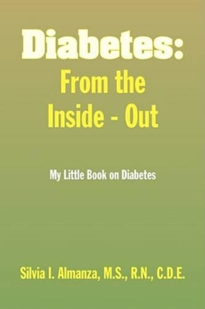 Diabetes: From the Inside - Out by Silvia I M S R N C D E Almanza 9781436346689