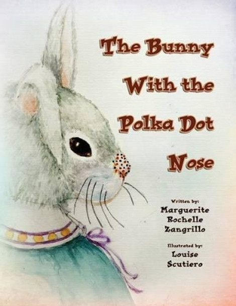 The Bunny with the Polka Dot Nose by Marguerite Rochelle Zangrillo 9781436389662