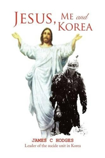 Jesus, Me and Korea by Corporal James C Hodges 9781436399401