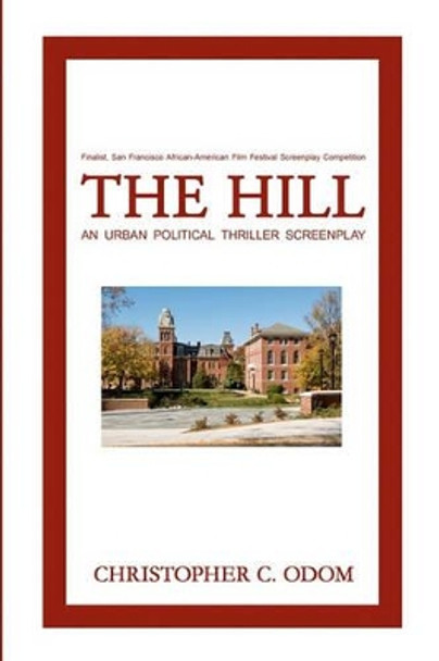 The Hill: An Urban Political Thriller Screenplay by Christopher C Odom 9781438200651