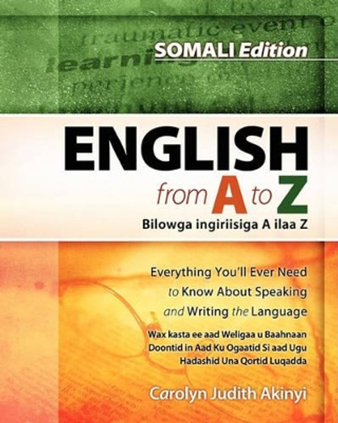 Somali Edition - English From A To Z: Everything You'Ll Ever Need To Know About Speaking And Writing The Language by Carolyn Judith Akinyi 9781438221434