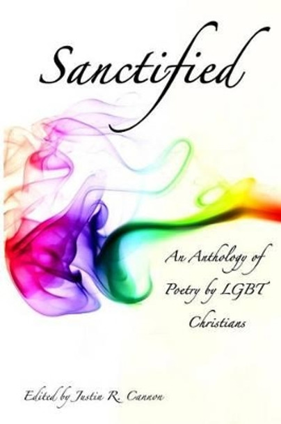 Sanctified: An Anthology Of Poetry By Lgbt Christians by Justin R Cannon 9781438247854