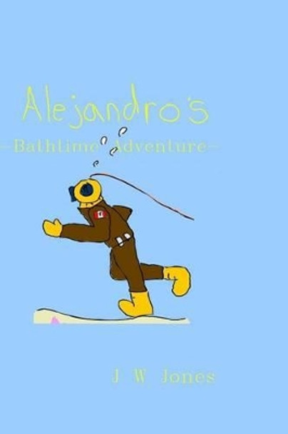 Alejandro's Bathtime Adventure by J W Jones 9781438228242