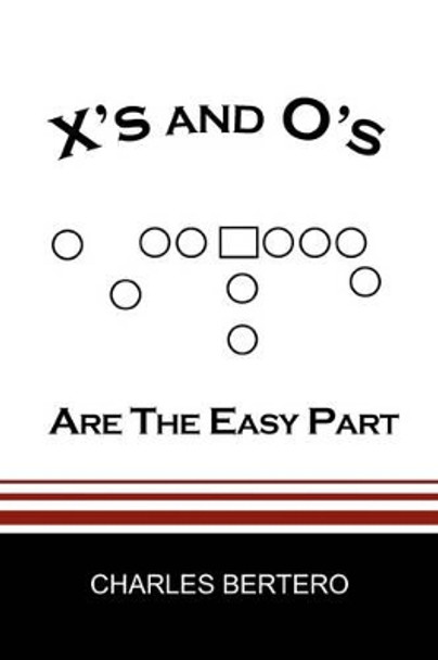 X's and O's Are the Easy Part by Charles Bertero 9781425777111