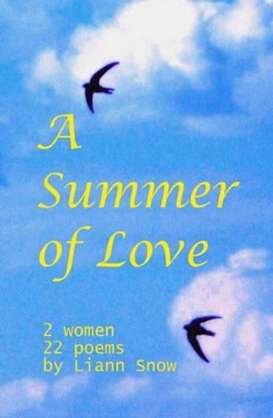 A Summer Of Love: 2 Women, 1 Romantic Interlude, 22 Poems. by Liann Snow 9781438234168