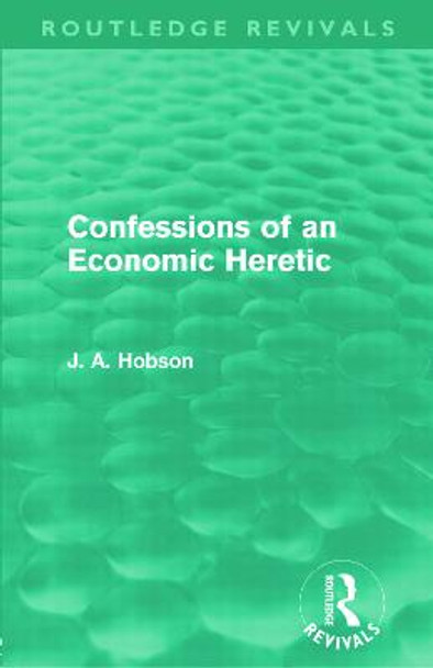Confessions of an Economic Heretic by J. A. Hobson
