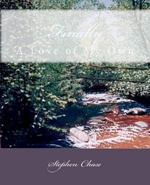 Finally: A Love of my own by Stephen Chase 9781438252544