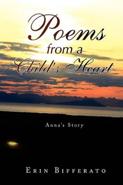 Poems from a Child's Heart by Erin Bifferato 9781436324281