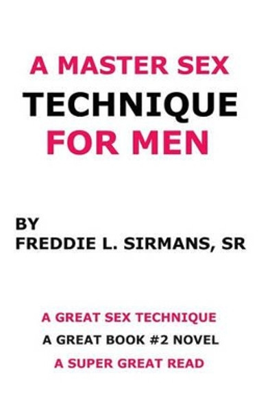 A Master Sex Technique For Men by Freddie L Sirmans Sr 9781438266459