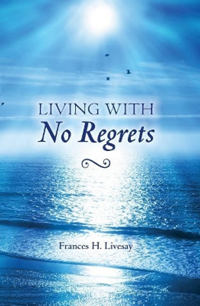 Living With No Regrets by Frances Livesay 9781439203576