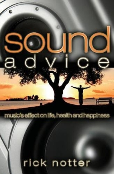 Sound Advice: Music's Effect on Life, Health, and Happiness by Rick Notter 9781439203804