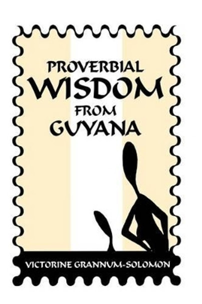 Proverbial Wisdom From Guyana by Ecua Solomon 9781439211106