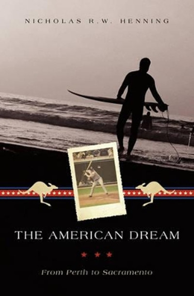 The American Dream: From Perth to Sacramento by Nicholas R W Henning 9781439221389