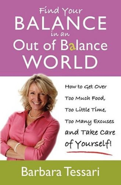 Find Your Balance In an Out of Balance World by Barbara Tessari 9781439224885