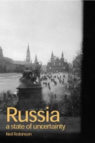 Russia: A State of Uncertainty by Neil Robinson