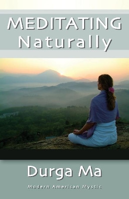 Meditating Naturally by Durga Ma 9781439229811