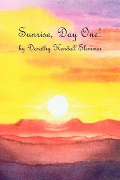 Sunrise, Day One! by Dorothy Kendall Slemmer 9781439234259