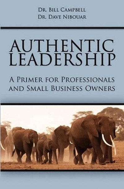 Authentic Leadership: A Primer for Professionals and Small Business Owners by Dave Nibouar 9781439235188