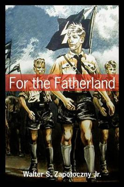 For the Fatherland by Walter S Zapotoczny Jr 9781439235928