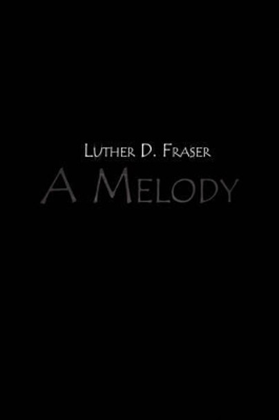 A Melody by Luther D Fraser 9781436380966