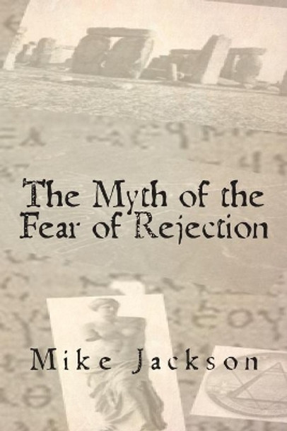 The Myth of the Fear of Rejection by Mike Jackson 9781439245026