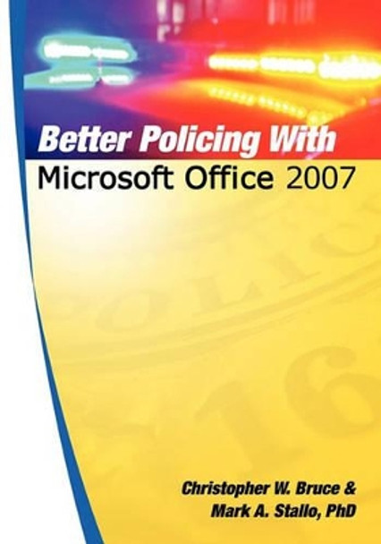 Better Policing With Microsoft Office 2007 by Christopher W Bruce 9781439253281