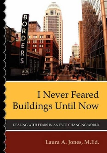 I Never Feared Buildings Until Now: Dealing with Fears in an Ever Changing World by Joyce T O'Neil 9781439253564