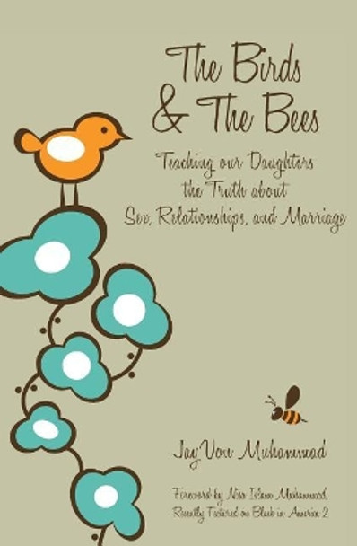 The Birds & The Bees: Teaching our Daughters the Truth about Sex, Relationships, and Marriage by Jayvon Muhammad 9781439266069