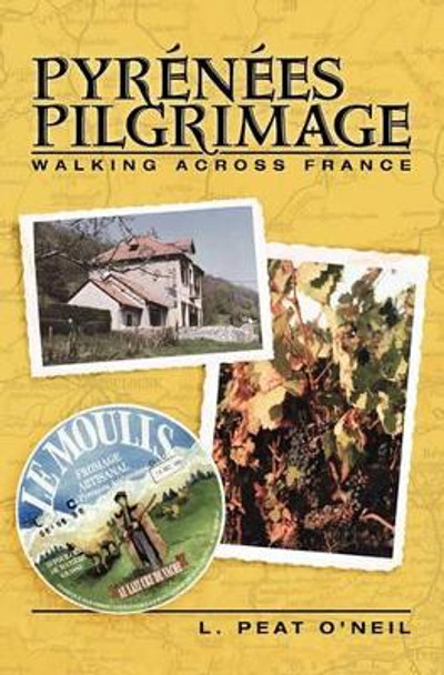 Pyrenees Pilgrimage: Walking Across France by L Peat O'Neil 9781439267899