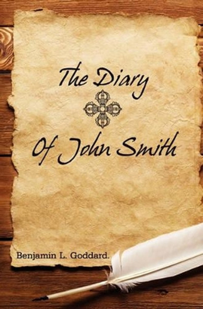 The Diary of John Smith by Benjamin L Goddard 9781439271827