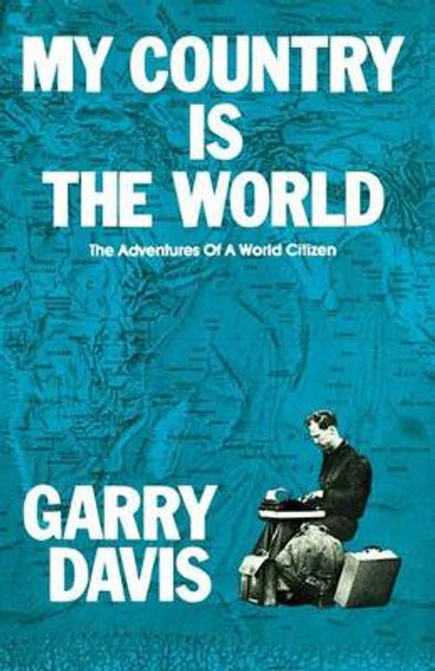 My Country is the World: The Adventures of a World Citizen by Garry Davis 9781439272046