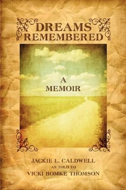 Dreams Remembered: A Memoir by Jackie L Caldwell 9781440101410